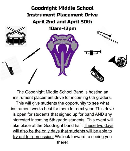 Goodnight Middle School Bands  invites the GMS rising  2022-2023 6th grade students  to attend an Instrument Placement Drive 